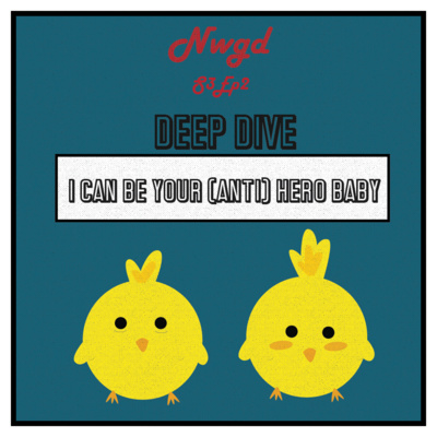 S3-EP02 DEEP DIVE "I can be your (anti) hero baby"