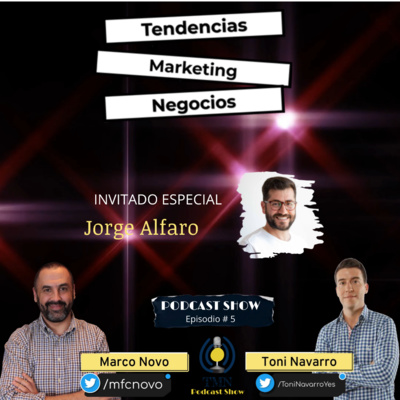 Tendencias de Marketing y Negocios | Podcast Episodio #5 con Invitado Especial Jorge Alfaro