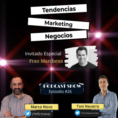 Marketing, equipo y acción, 3 claves para el éxito del negocio | con Fran Marchena | Episodio #26: