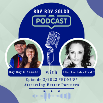 2/2023 BONUS - Attracting Better Partners - Interview with Edie, The Salsa Freak!!