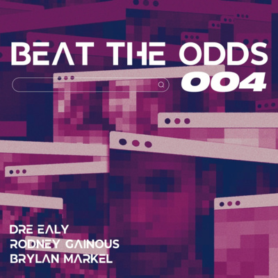 Beat The Odds with Dre, Rodney, & Brylan
