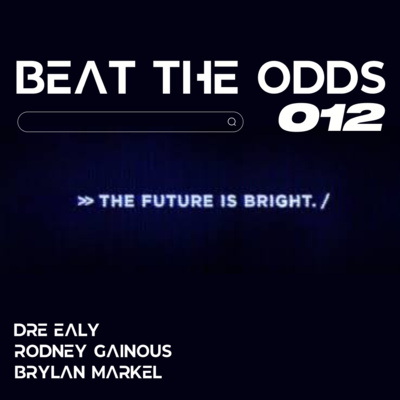 Beat The Odds with Dre, Rodney, & Brylan