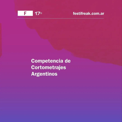 #17FestiFreak Conversaciones #1 Competencia de Cortometrajes Argentinos - Programa I #17FestiFreak Conversaciones #1 Competencia de Cortometrajes Argentinos - Programa I