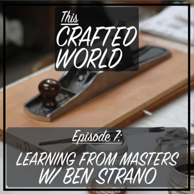 Episode 7: Learning from Masters w/ Ben Strano