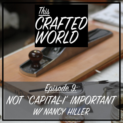 Episode 9: Not 'Capital-I' Important w/ Nancy Hiller