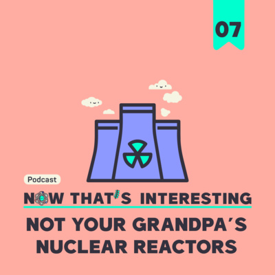 Not your grandpa's nuclear reactors