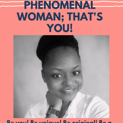 PHENOMENAL WOMAN; That's You! Part 2/ International women's day special episode.