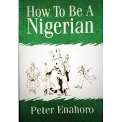 Independence Day Special Episode: A BOOK REVIEW OF " HOW TO BE A NIGERIAN" BY PETER ENAHORO