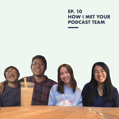 Episode 10 - How I Met Your Podcast Team