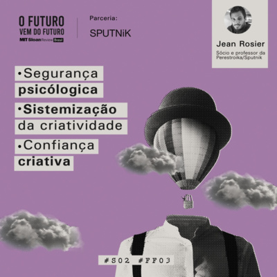 #FFS02E03 - Jean Rosier: segurança psicológica, sistematização da criatividade e confiança criativa