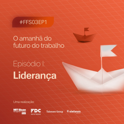 #FFS03E01: O amanhã do futuro do trabalho - Liderança