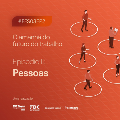 #FFS03E02: O amanhã do futuro do trabalho - Pessoas