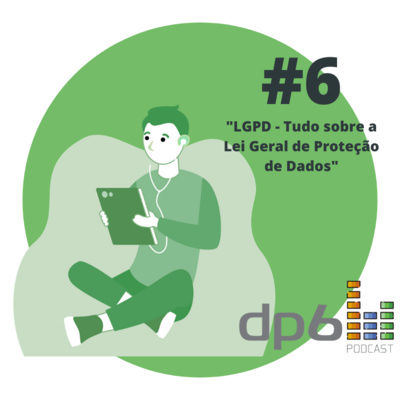 #06 - LGPD: Tudo sobre a Lei Geral de Proteção a Dados