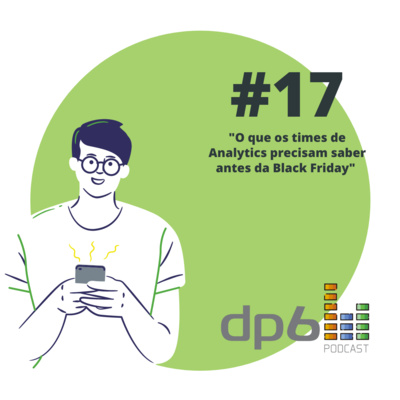 #17 - O que os times de Analytics precisam saber antes da Black Friday 