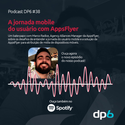 #38 - A Jornada Mobile do Usuário com AppsFlyer