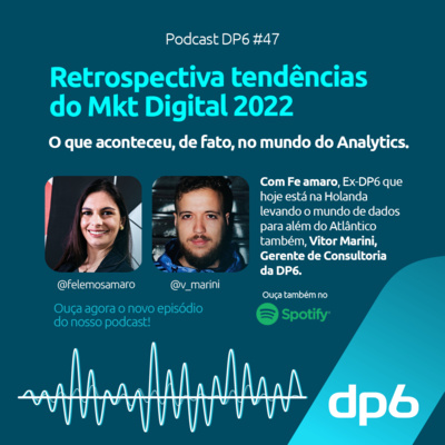 #47 - Retrospectiva Tendências do Mkt Digital 2022