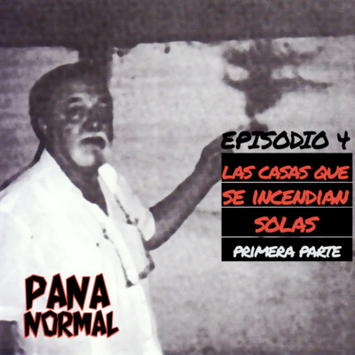 EP 04 - Las casas que se incendian solas (Parte 1)