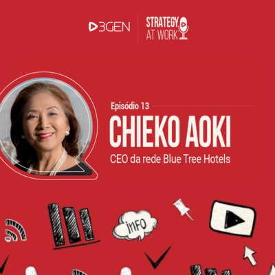 EP13 - Chieko Aoki "O desafio monumental de gerenciar hotéis na pandemia"