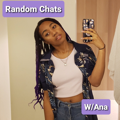 Random Chats W/Ana