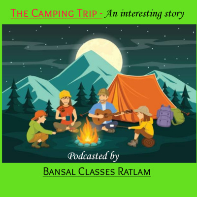 Are you feeling bored?- The Camping Trip- An interesting story