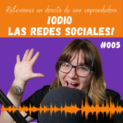 #005: ¡Odio las redes sociales!