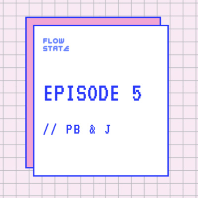 Episode 5 // PB & J