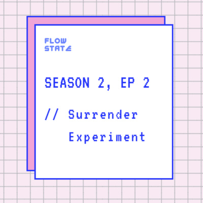 Season 2, Ep 2 // Surrender Experiment