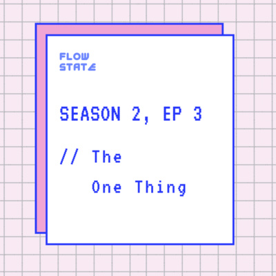 Season 2, Ep 3 // The One Thing
