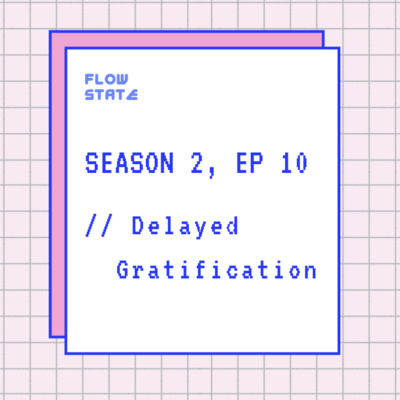 Season 2, Ep 10 // Delayed Gratification // Season Finale