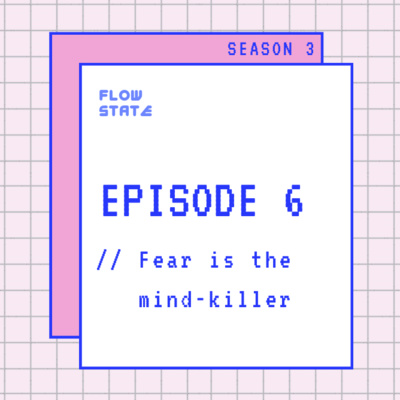 S3.EPISODE 6 // Fear is the mind-killer