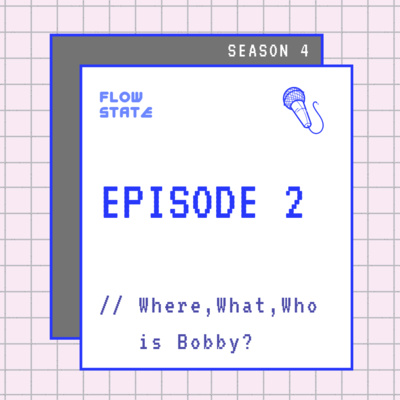 ```TALK``` S4.EPISODE 2 // Where, What, Who is Bobby?