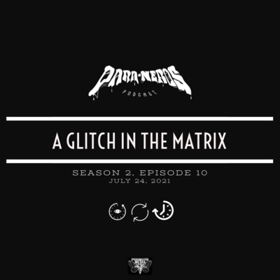 Ep. 10- A Glitch In The Matrix