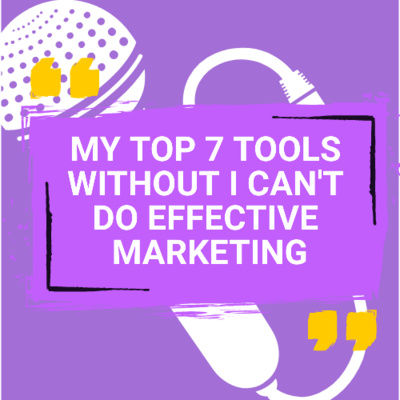 My Top 7 Tools Without I Can't Do Effective Marketing