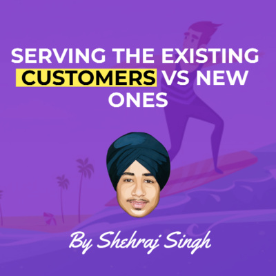 Why You Need To Focus on Serving the Existing Customers Rather Than Acquiring New Ones