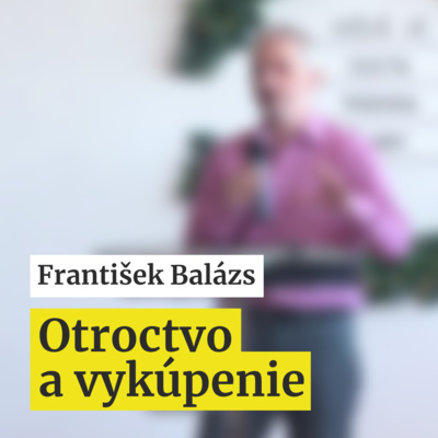 František Balázs | Otroctvo a vykúpenie