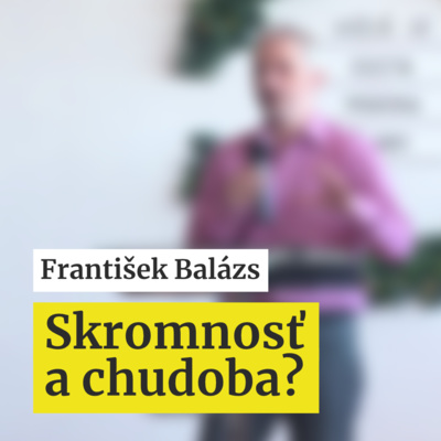 František Balázs | Skromnosť a chudoba?