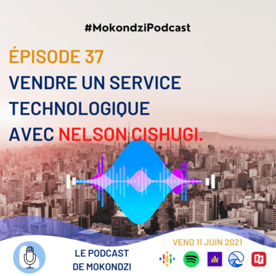 S1 EP.37 Vendre un service technologique avec Nelson Cishugi.