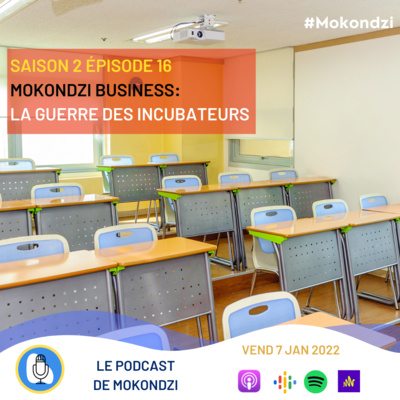S2.E16 Mokondzi Business : La Guerre des incubateurs.