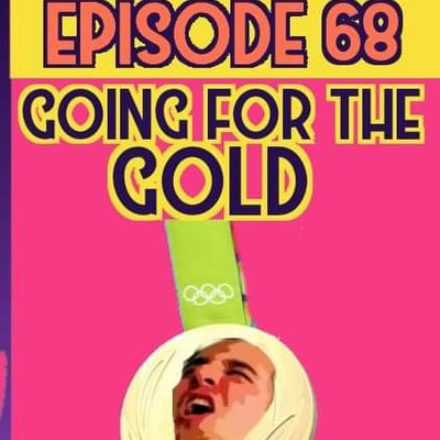 Ep. 68 | "Going For The Gold!!!"