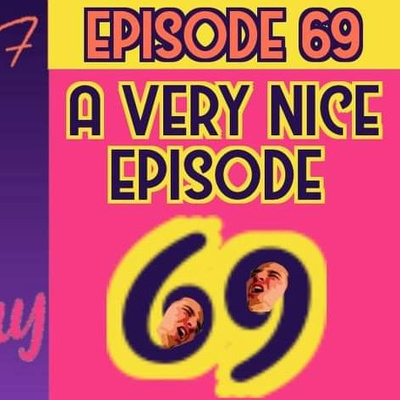 Ep 69. | "A Very Nice Episode!!"