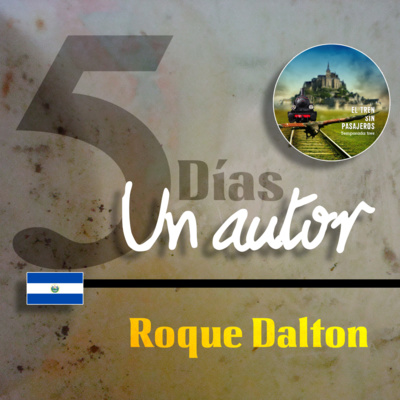 HORA DE LA CENIZA.- ROQUE DALTON (5 Días-Un autor)