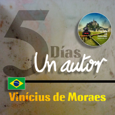 AUSENCIA.- VINÍCIUS DE MORAES (5 Días-Un autor)