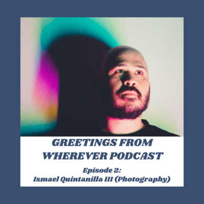 Episode 2- Ismael Quintanilla III (Photography)