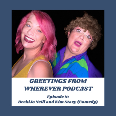 Episode 4- BeckiJo Neill and Kim Stacy (Comedy)