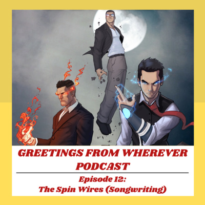 Episode 12- The Spin Wires (Songwriting)