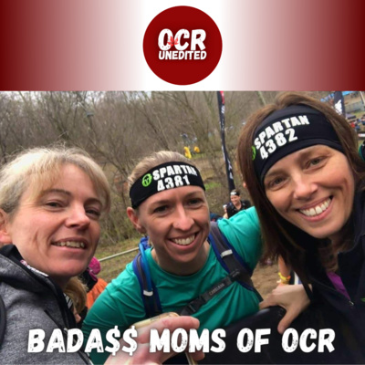 OCR Unedited Episode 35: Bada$$ Mom's of OCR