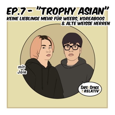 "Trophy Asian" - Keine Lieblinge mehr für Weebs, Koreaboos und alte weiße Herren "Trophy Asian" - Keine Lieblinge mehr für Weebs, Koreaboos und alte weiße Herren