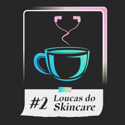 #2 - Loucas do Skincare