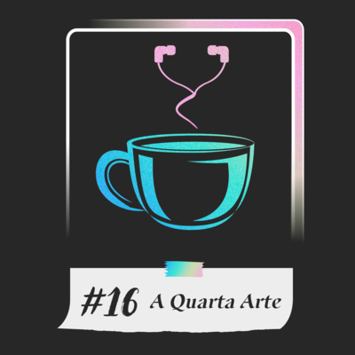 #16 - A Quarta Arte