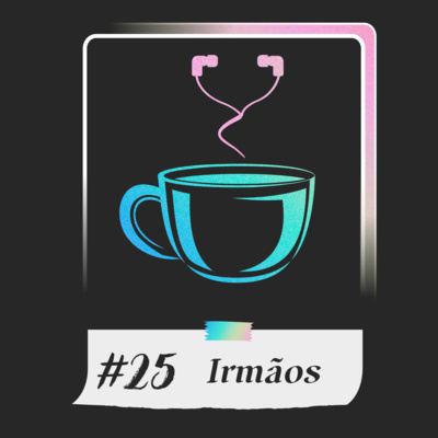 #25 - Irmãos